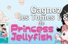 Concours : Tome 1 et 2 de Princess Jellyfish