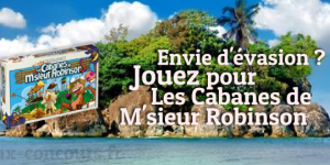 Remportez Les Cabanes de M’sieur Robinson