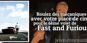 Gagnez une place pour Fast and Furious 6
