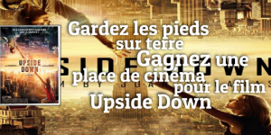 Gagnez une place pour Upside Down au Cinéma