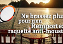 Gagnez une Raquette Anti-Moustiques