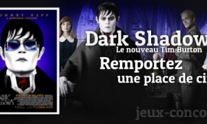 Gagnez une place de cinema pour Dark Shadows