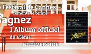 Le Festival de Cannes remonte le temps : Gagnez l&rsquo;Album officiel du 65e anniversaire