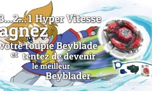 3…2…1 Hyper Vitesse, Gagnez votre toupie Beyblade