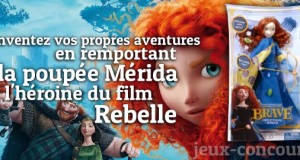 Avis aux Rebelles, gagnez la poupée Mérida