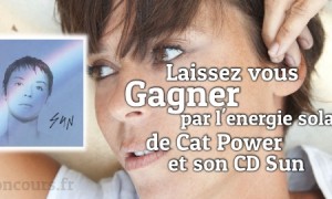 Gagnez « Sun », l’énergie solaire de Cat Power‎