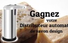 Gagnez votre distributeur automatique de savon design