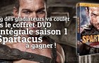 Spartacus Saison 1 en DVD : Le Sang des Gladiateurs