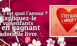 C’est quoi l’amour ? Un cadeau de Saint Valentin…