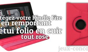 Etui Folio en Cuir rose pour Kindle Fire à gagner ici