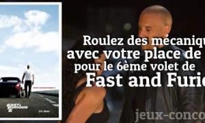 Gagnez une place pour Fast and Furious 6