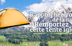Jouez pour une Tente Igloo