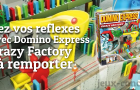 Domino Express Crazy Factory à Gagner